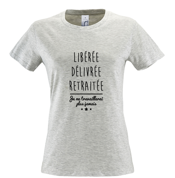 T-shirt Femme "Libérée,délivrée,retraitée"