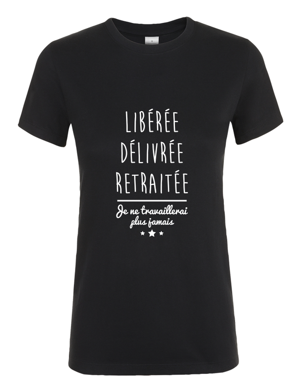 T-shirt Femme "Libérée,délivrée,retraitée"