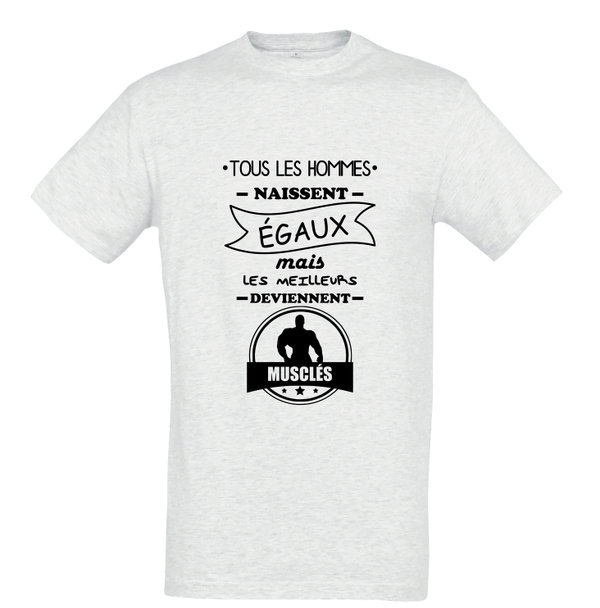 T-shirt "Tous les hommes naissent égaux,musclé"