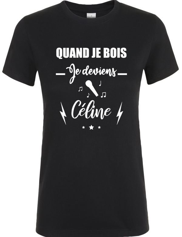 T-shirt Femme - Quand je bois je deviens Céline