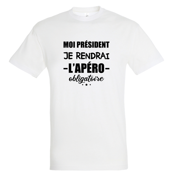 T-shirt - Moi président je rendrai l'apéro obligatoire
