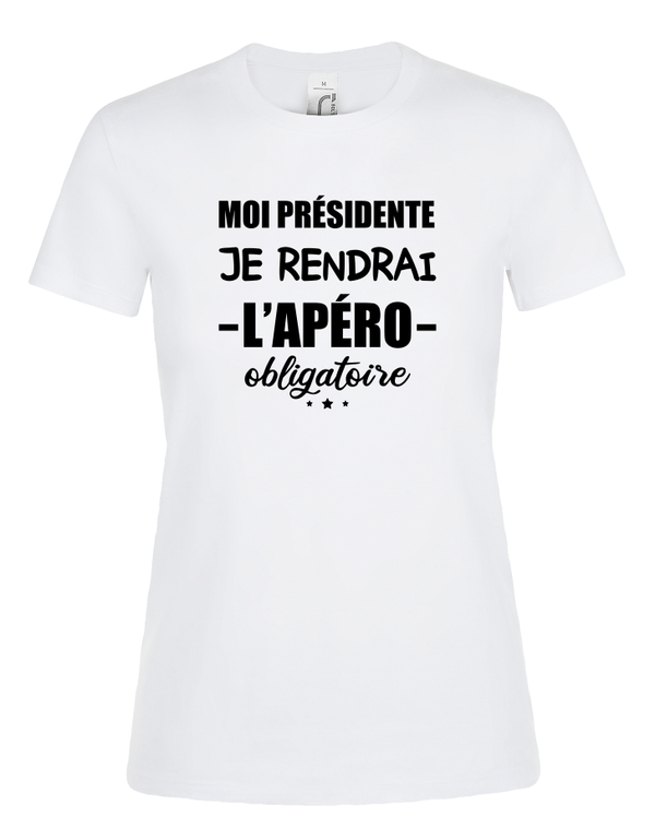 T-shirt Femme - Moi présidente je rendrai l apéro obligatoire