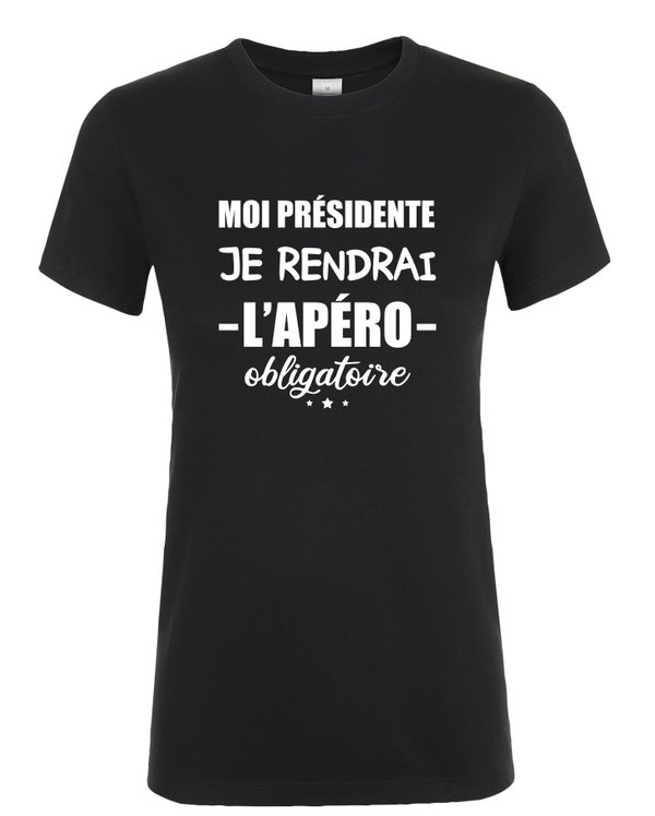 T-shirt Femme - Moi présidente je rendrai l apéro obligatoire